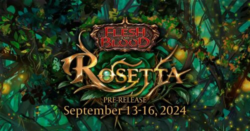 Flesh and Blood Rosetta Prerelease